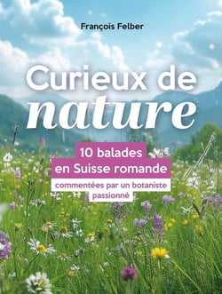 Curieux de nature : 10 balades en Suisse romande commentées par un botaniste passionné