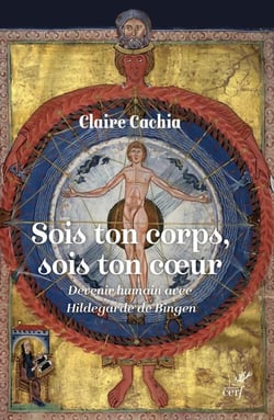 Sois ton corps, sois ton cur : Devenir humain avec Hildegarde de Bingen