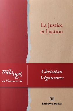 Mélanges en l'honneur de Christian Vigouroux : La justice et l'action