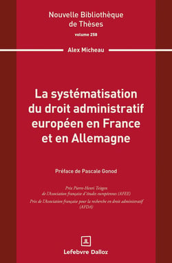 La systématisation du droit administratif européen en France et en Allemagne. Volume 258