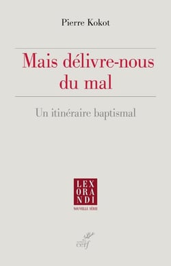 Mais délivre-nous du mal : Un itinéraire baptismal