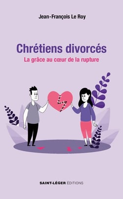 Chrétiens divorcés : La grâce au coeur de la rupture