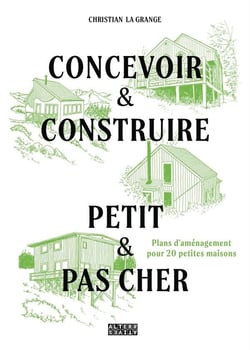 Concevoir & construire petit et pas cher : Avec plans d'aménagement pour 20 petites maisons