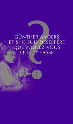 Et si je suis désespéré, que voulez-vous que j'y fasse ?