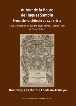 Autour de la figure de Hugues Sambin : Menuisier-architecte du XVIe siècle