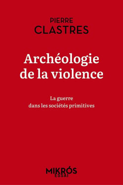 Archéologie de la violence : La guerre dans les societes primitives