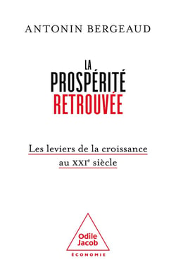 La prospérité retrouvée : Les leviers de la croissance au XXIe siècle