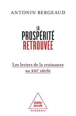 La prospérité retrouvée : Les leviers de la croissance au XXIe siècle