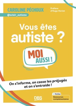 Vous êtes autiste ? Moi aussi ! : On s'informe, on casse les préjugés et on s'entraide !
