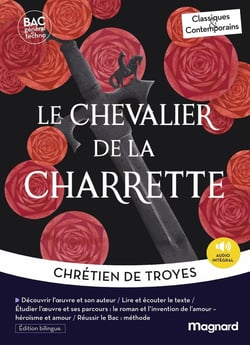 Le Chevalier de la charrette : Bac Français 1re 2027 - Oeuvre au programme - 1res, parcours : "le roman et l'invention de l'amour" (voie générale) - "héroïsme et amour" (voie technologique)