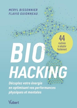Biohacking : Décuplez votre énergie en optimisant vos performances physiques et mentales : 44 routines à adopter facilement