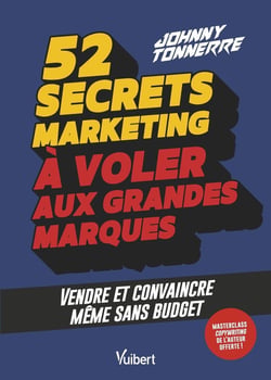 52 secrets marketing à voler aux grandes marques : Vendre et convaincre sans budget