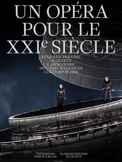 Un Opéra pour le XXIe siècle : Le Grand Théâtre de Genève, laboratoire des enjeux lyriques contemporains
