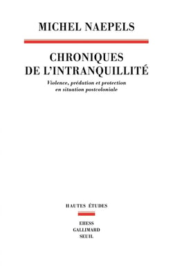 Chroniques de l'intranquillité : Violence, prédation et protection en situation postcoloniale