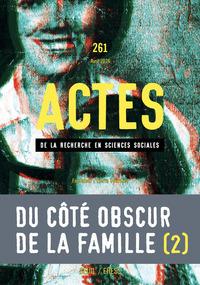 Actes de la recherche en sciences sociales n.261 : Du côté obscur de la famille (2)