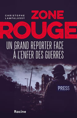 Zone rouge : Un grand reporter dans l'enfer des guerres