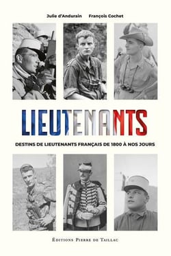 Lieutenants : Destins de lieutenants français de 1800 à nos jours