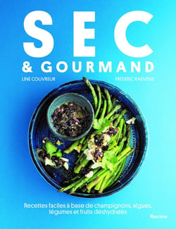 Sec & Gourmand : Recettes faciles à base de champignons, algues, légumes et fruits déshydratés