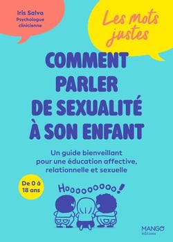 Les mots justes : Comment parler de sexualité à son enfant : Un guide bienveillant pour une éducation affective, relationnelle et sexuelle