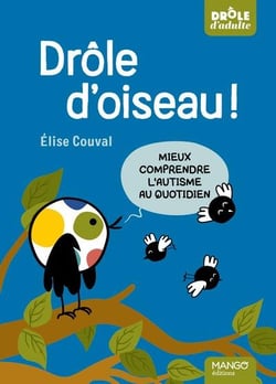 Drôle d'oiseau ! Mieux comprendre l'autisme au quotidien