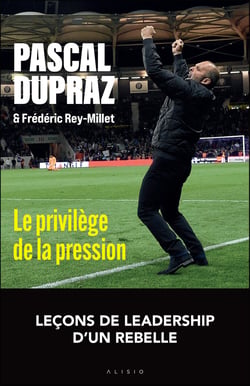 Le privilège de la pression : 11 leçons pour mener, embarquer et bousculer son équipe