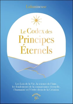Le Codex des principes éternels : Les Lois de la Vie, la science de l'âme, les fondements de la connaissance éternelle, l'humanité et l'Ordre divin de la Création.