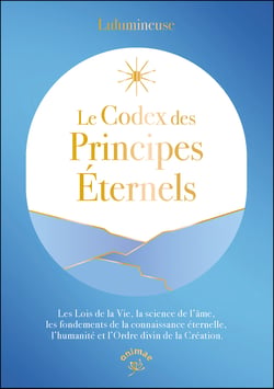Le Codex des principes éternels : Les Lois de la Vie, la science de l'âme, les fondements de la connaissance éternelle, l'humanité et l'Ordre divin de la Création.
