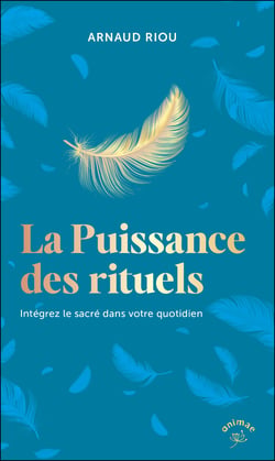 La puissance des rituels : Intégrez le sacré dans votre quotidien