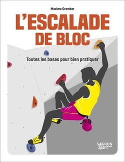 L'escalade de bloc : Toutes les bases pour bien pratiquer