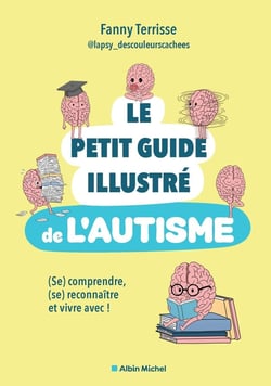 Le Petit guide illustré de l'autisme : (Se) comprendre, (se) reconnaître et vivre avec !