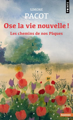 Ose la vie nouvelle ! Les chemins de nos Pâques