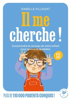 Il me cherche ! Comprendre le cerveau de votre enfant pour apaiser le quotidien