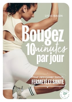 Bougez 10 minutes par jour : Pour retrouver tonus, fermeté et santé