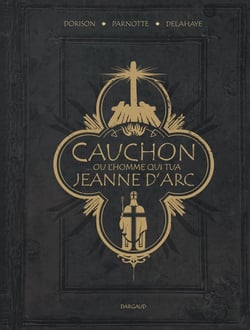 Cauchon... Ou l'homme qui tua Jeanne d'Arc