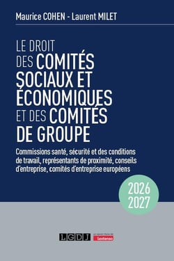 Le droit des comités sociaux et économiques et des comités de groupe (CSE) : Commissions santé, sécurité et des conditions de travail, représentants de proximité, conseils d'entreprise, comités d'entreprise européens (édition 2026)