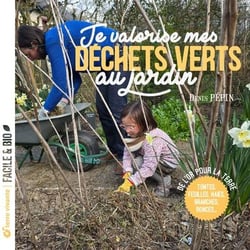 Je valorise mes déchets verts au jardin : Tontes, feuilles, haies, branches, ronces