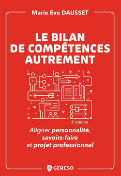 Le bilan de compétences autrement : Aligner personnalité, savoirs-faire et projet professionnel (3e édition)