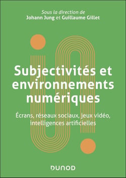 Subjectivités et environnements numériques : Écrans, réseaux sociaux, jeux vidéo, intelligences artificielles