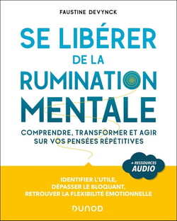 Se libérer de la rumination mentale : Comprendre, transformer et agir sur vos pensées répétitives