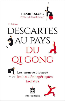 Descartes au pays du QI Gong : Les neurosciences et les arts énergétiques taoïstes (2e édition)