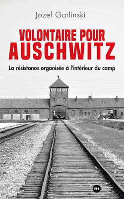 Volontaire pour Auschwitz : La résistance organisée à l'intérieur du camp