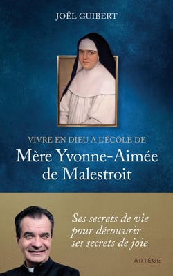 Vivre en Dieu à l'école de mère Yvonne-Aimée de Malestroit