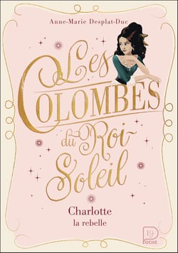 Les colombes du Roi-Soleil Tome 3 : Charlotte, la rebelle