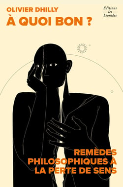 À quoi bon ? Remèdes philosophiques à la perte de sens