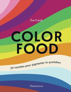 Color food : 50 recettes pour pigmenter le quotidien