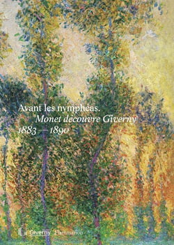 Avant les Nymphéas : Monet découvre Giverny