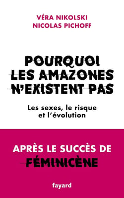 Pourquoi les Amazones n'existent pas : Les sexes, le risque et l'évolution