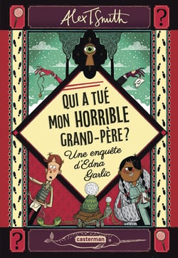 Qui a tué mon horrible grand-père ? Une enquête d'Edna Garlic