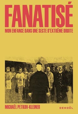 Fanatisé : Une enfance dans une secte d'extrême droite