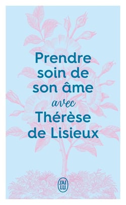 Prendre soin de son âme avec Thérèse de Lisieux